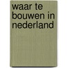 Waar te bouwen in nederland by Rita Kohnstamm
