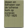 Dopen en lidmaten van de Lutherse kerk op Curacao 1757-1825 by A.A. Lutter