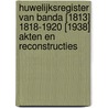 Huwelijksregister van Banda [1813] 1818-1920 [1938] akten en reconstructies door M.D. van Etmans