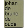 Johan de brune de oude door Verkruysse
