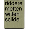 Riddere metten witten scilde by Willem Kuiper