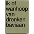 Ik of wanhoop van dronken baviaan