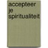 Accepteer je spiritualiteit