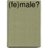 (Fe)male?