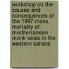 Workshop on the causes and consequences of the 1997 mass mortality of mediterranean monk seals in the western Sahara by P. Reijnders