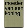 Moeder van een koning by M. Mosmuller-Crull