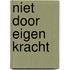 Niet door eigen kracht
