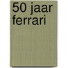 50 Jaar Ferrari door J. Haakman