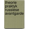 Theorie praktyk russiese avantgarde by Boomgaard