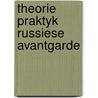 Theorie praktyk russiese avantgarde door Boomgaard