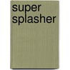 Super splasher door Onbekend