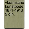 Vlaamsche kunstbode 1871-1913 2 dln. door Carlier