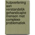 Hulpverlening aan verstandelijk gehandicapte mensen met complexe problematiek