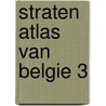 Straten atlas van belgie 3 door Onbekend