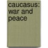 Caucasus: war and peace