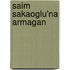 Saim Sakaoglu'na Armagan
