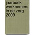 Jaarboek werknemers in de zorg 2009