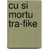 Cu si mortu tra-fike