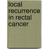 Local recurrence in rectal cancer by Marja Kusters