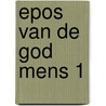 Epos van de god mens 1 door Onbekend