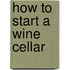 How to start a wine cellar