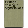 Strategic training in organisations door E. Mooijman