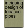 Intriguing design of tobacco pipes door B. Goes