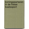 Koningspartaren in de Friese kaatssport door J. Lolkema