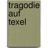 Tragodie auf texel door Vlis