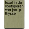 Texel in de voetsporen van jac. p. thysse by Toon Fey