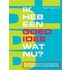Ik heb een goed idee Wat nu?