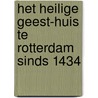 Het Heilige Geest-Huis te Rotterdam sinds 1434 door N. Manneke