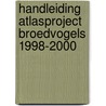 Handleiding atlasproject broedvogels 1998-2000 by M. Weide