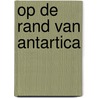 Op de rand van antartica door Kees Wiese
