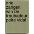 Drie zangen van de troubadour peire vidal