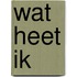 Wat heet ik