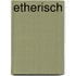 Etherisch