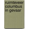 Ruimteveer columbus in gevaar by Ton Haggenburg