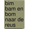 Bim bam en bom naar de reus by Piet Bakker