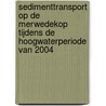 Sedimenttransport op de Merwedekop tijdens de hoogwaterperiode van 2004 door R.M. Frings