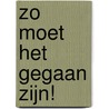 Zo moet het gegaan zijn! door B. van der Have