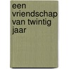 Een vriendschap van twintig jaar by N. van Driel