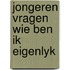 Jongeren vragen wie ben ik eigenlyk