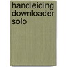 Handleiding DOWNLOADER Solo door R. Schreurs