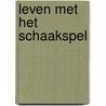 Leven met het Schaakspel by Han Bouwmeester