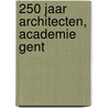 250 jaar Architecten, Academie Gent door Onbekend