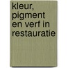 Kleur, pigment en verf in Restauratie door D. Van Gemert