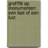 Grafffiti op monumenten: een last of een lust