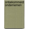 Onbekommerd ondernemen door K.R. Bergisch