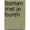 Bomen met je buren by E. Koot